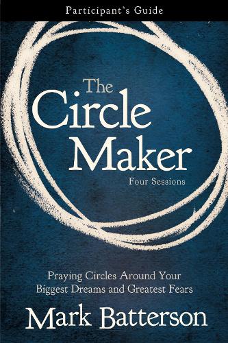 Бумажная книга «The Circle Maker Bible Study Participant's Guide: Praying Circles Around Your Biggest Dreams and Greatest Fears», автор Марк Баттерсон - фото №1