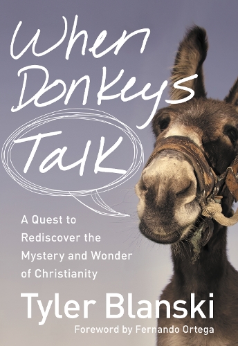 Паперова книга «When Donkeys Talk: A Quest to Rediscover the Mystery and Wonder of Christianity», автор Тайлер Бланскі - фото №1