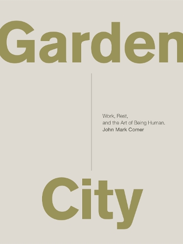Бумажная книга «Garden City: Work, Rest, and the Art of Being Human.», автор Джон Марк Комер - фото №1