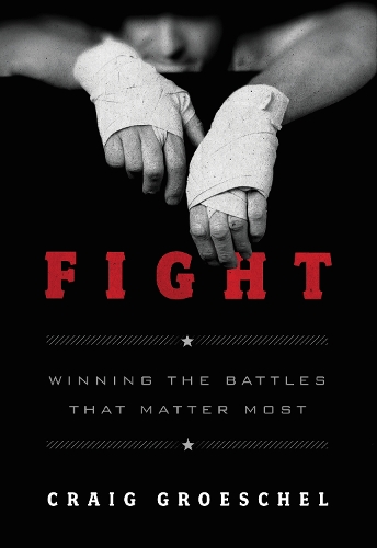 Паперова книга «Fight: Winning the Battles That Matter Most», автор Крейг Грошель - фото №1