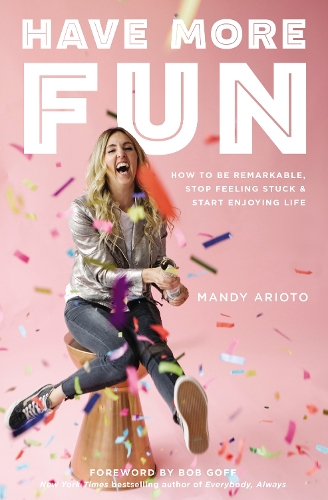 Бумажная книга «Have More Fun: How to Be Remarkable, Stop Feeling Stuck, and Start Enjoying Life», автор Мэнди Ариото - фото №1