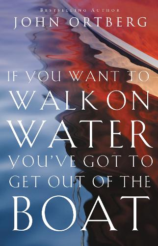 Бумажная книга «If You Want to Walk on Water, You've Got to Get Out of the Boat», автор Джон Ортберг - фото №1