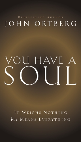 Бумажная книга «You Have a Soul: It Weighs Nothing but Means Everything», автор Джон Ортберг - фото №1