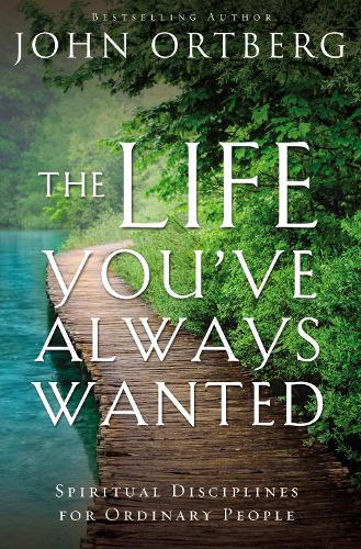Бумажная книга «The Life You've Always Wanted: Spiritual Disciplines for Ordinary People», автор Джон Ортберг - фото №1
