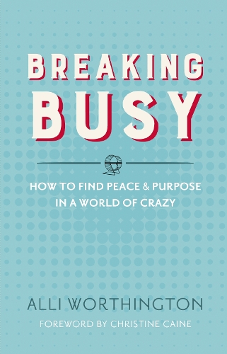 Бумажная книга «Breaking Busy: How to Find Peace and Purpose in a World of Crazy», автор Алли Уортингтон - фото №1