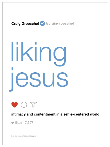 [object Object] «Liking Jesus: Intimacy and Contentment in a Selfie-Centered World», автор Крейг Грошель - фото №1