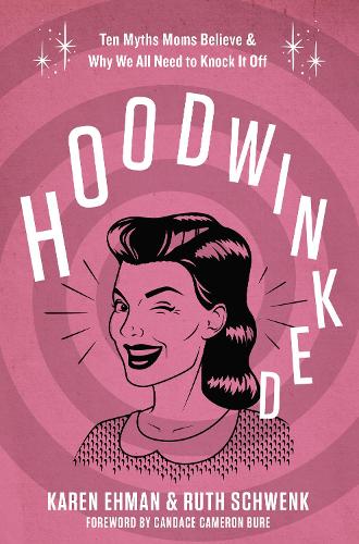 Бумажная книга «Hoodwinked: Ten Myths Moms Believe and Why We All Need To Knock It Off», авторов Карен Эхман, Рут Швенк - фото №1