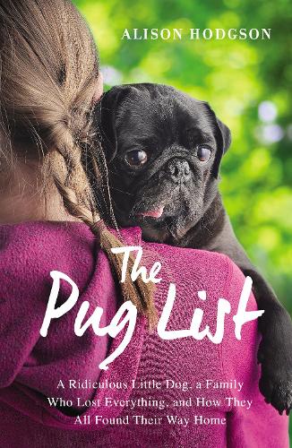 Бумажная книга «The Pug List: A Ridiculous Little Dog, a Family Who Lost Everything, and How They All Found Their Way Home», автор Элисон Ходжсон - фото №1