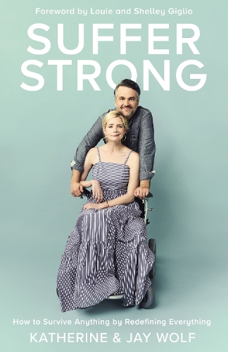 Паперова книга «Suffer Strong: How to Survive Anything by Redefining Everything», авторів Джей Вольф, Кетрін Вольф - фото №1