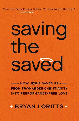 Бумажная книга «Saving the Saved: How Jesus Saves Us from Try-Harder Christianity into Performance-Free Love», автор Брайан Лориттс - фото №1