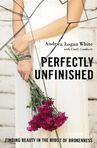 Бумажная книга «Perfectly Unfinished: Finding Beauty in the Midst of Brokenness», автор Андреа Логан Уайт - фото №1