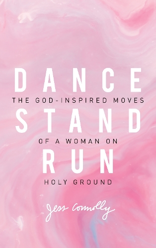 Бумажная книга «Dance, Stand, Run: The God-Inspired Moves of a Woman on Holy Ground», автор Джесс Коннолли - фото №1
