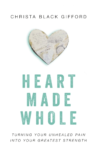 Бумажная книга «Heart Made Whole: Turning Your Unhealed Pain into Your Greatest Strength», автор Криста Блэк Гиффорд - фото №1