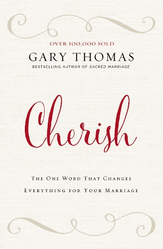 Бумажная книга «Cherish: The One Word That Changes Everything for Your Marriage», автор Гэри Л. Томас - фото №1