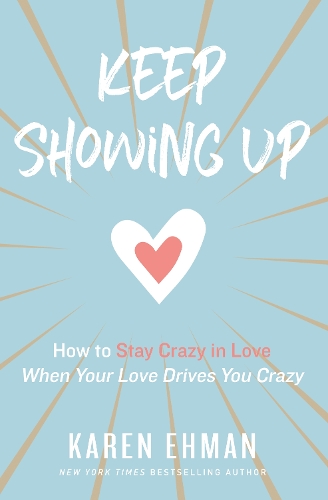 Бумажная книга «Keep Showing Up: How to Stay Crazy in Love When Your Love Drives You Crazy», автор Карен Эхман - фото №1