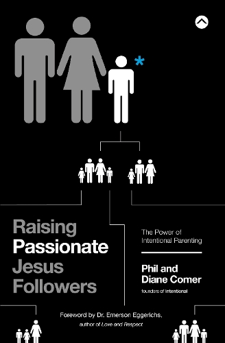 Бумажная книга «Raising Passionate Jesus Followers: The Power of Intentional Parenting», авторов Диана Комер, Фил Комер - фото №1
