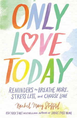 Бумажная книга «Only Love Today: Reminders to Breathe More, Stress Less, and Choose Love», автор Рейчел Мэйси Стаффорд - фото №1