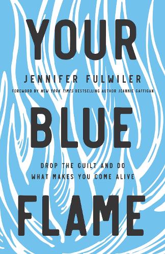 Бумажная книга «Your Blue Flame: Drop the Guilt and Do What Makes You Come Alive», автор Дженнифер Фулвайлер - фото №1