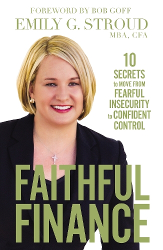 Паперова книга «Faithful Finance: 10 Secrets to Move from Fearful Insecurity to Confident Control», автор Емілі Г. Страуд - фото №1