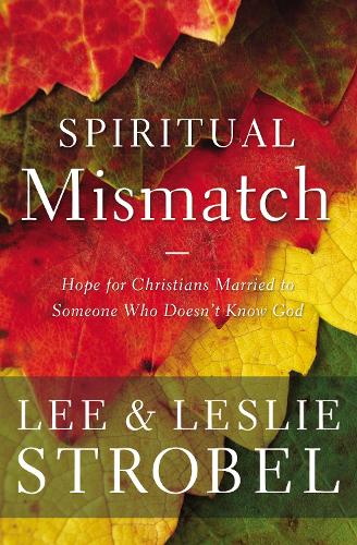 Паперова книга «Spiritual Mismatch: Hope for Christians Married to Someone Who Doesn’t Know God», авторів Лі Штробель, Леслі Штробель - фото №1