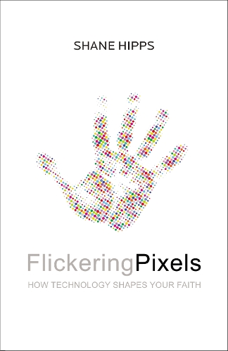 Паперова книга «Flickering Pixels: How Technology Shapes Your Faith», автор Шейн Гіппс - фото №1