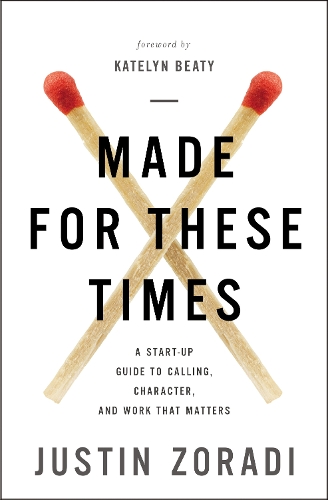 Бумажная книга «Made for These Times: A Start-Up Guide to Calling, Character, and Work That Matters», автор Джастин Зоради - фото №1