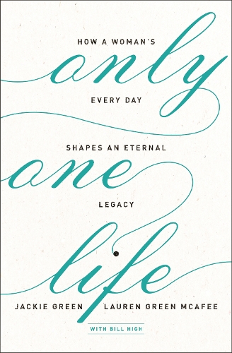 Бумажная книга «Only One Life: How a Woman's Every Day Shapes an Eternal Legacy», авторов Джеки Грин, Лорен Грин МакАфи - фото №1