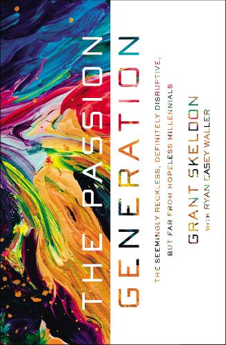Паперова книга «The Passion Generation: The Seemingly Reckless, Definitely Disruptive, But Far From Hopeless Millennials», автор Грант Скелдон - фото №1