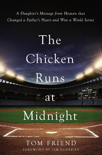 Бумажная книга «The Chicken Runs at Midnight: A Daughter’s Message from Heaven That Changed a Father’s Heart and Won a World Series», автор Том Френд - фото №1