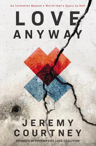 Бумажная книга «Love Anyway: An Invitation Beyond a World that’s Scary as Hell», автор Джереми Кортни - фото №1