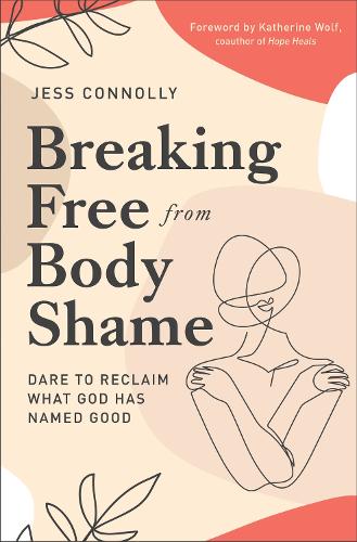 Паперова книга «Breaking Free from Body Shame: Dare to Reclaim What God Has Named Good», автор Джесс Конноллі - фото №1