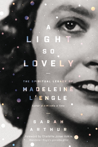 Бумажная книга «A Light So Lovely: The Spiritual Legacy of Madeleine L'Engle, Author of A Wrinkle in Time», автор Сара Артур - фото №1