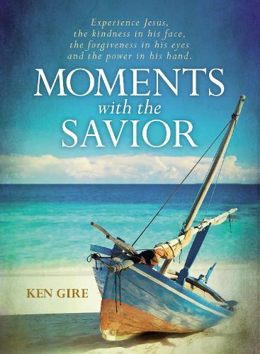 Бумажная книга «Moments with the Savior: Experience Jesus, the kindness in his face, the forgiveness in his eyes, and the power in his hand.», автор Кен Гире - фото №1