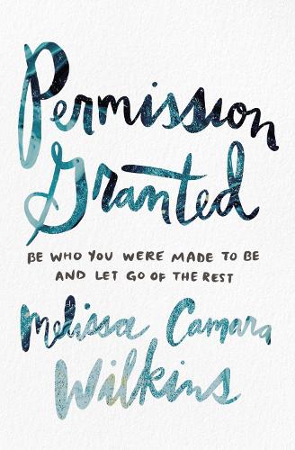Бумажная книга «Permission Granted: Be Who You Were Made to Be and Let Go of the Rest», автор Мелисса Камара Уилкинс - фото №1