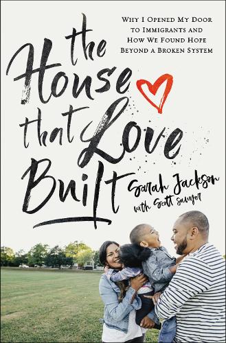 Бумажная книга «The House That Love Built: Why I Opened My Door to Immigrants and How We Found Hope beyond a Broken System», автор Сара Джексон - фото №1