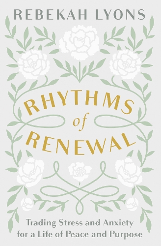 Бумажная книга «Rhythms of Renewal: Trading Stress and Anxiety for a Life of Peace and Purpose», автор Ребекка Лайонс - фото №1
