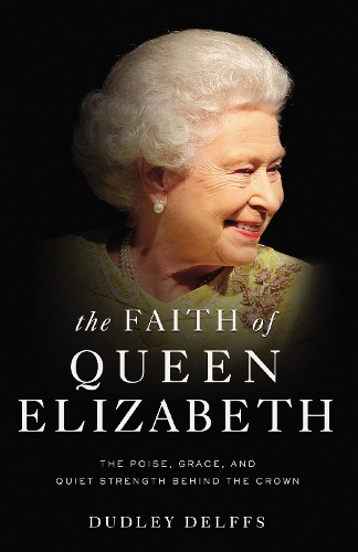 Бумажная книга «The Faith of Queen Elizabeth: The Poise, Grace, and Quiet Strength Behind the Crown», автор Дадли Делффс - фото №1