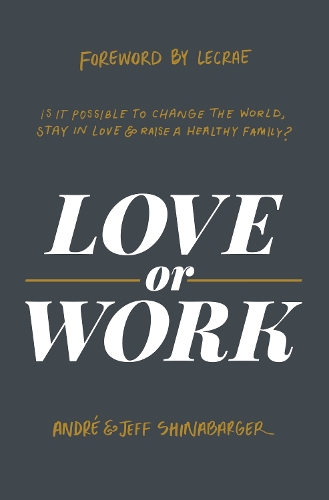 Бумажная книга «Love or Work: Is It Possible to Change the World, Stay in Love, and Raise a Healthy Family?», авторов Андре Шинабаргер, Джефф Шинабаргер - фото №1
