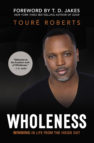 Бумажная книга «Wholeness: Winning in Life from the Inside Out», автор Туре Робертс - фото №1