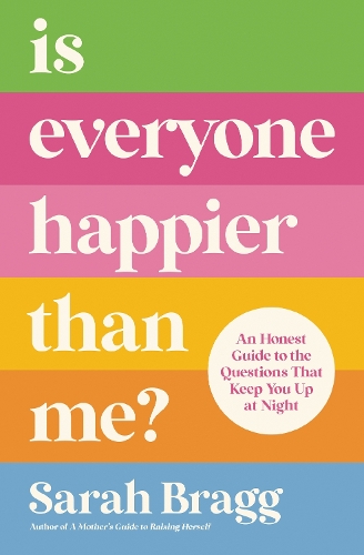 Паперова книга «Is Everyone Happier Than Me?: An Honest Guide to the Questions That Keep You Up at Night», автор Сара Брегг - фото №1