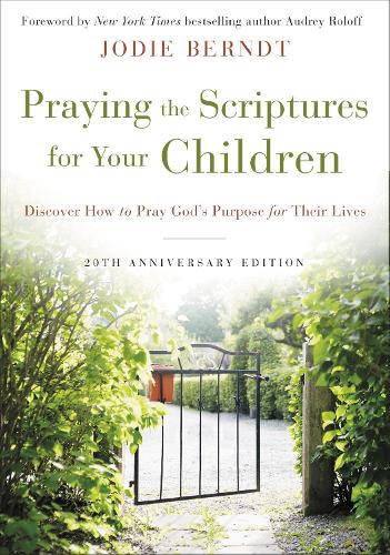 Бумажная книга «Praying the Scriptures for Your Children 20th Anniversary Edition: Discover How to Pray God's Purpose for Their Lives», автор Джоди Берндт - фото №1