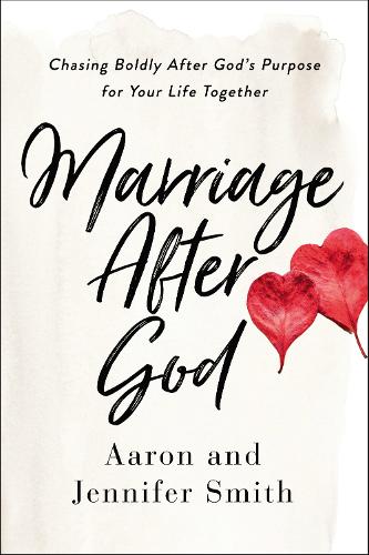 Бумажная книга «Marriage After God: Chasing Boldly After God’s Purpose for Your Life Together», автор Дженнифер Смит - фото №1