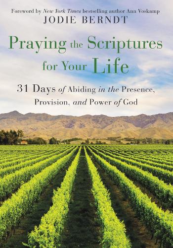 Паперова книга «Praying the Scriptures for Your Life: 31 Days of Abiding in the Presence, Provision, and Power of God», автор Джоді Берндт - фото №1