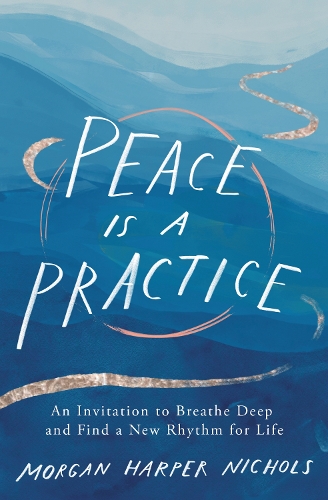 Бумажная книга «Peace Is a Practice: An Invitation to Breathe Deep and Find a New Rhythm for Life», автор Морган Харпер Николс - фото №1