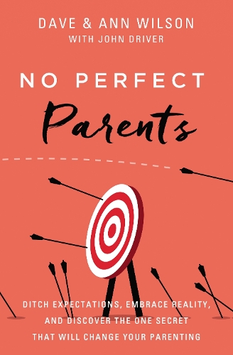 Бумажная книга «No Perfect Parents: Ditch Expectations, Embrace Reality, and Discover the One Secret That Will Change Your Parenting», авторов Энн Уилсон, Дэйв Уилсон - фото №1