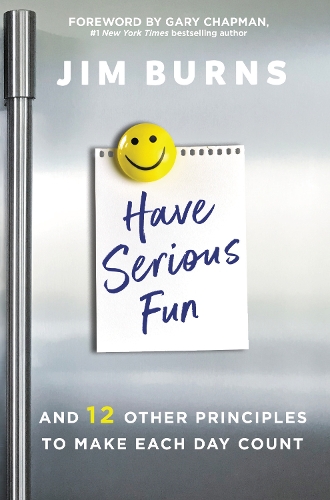 Паперова книга «Have Serious Fun: And 12 Other Principles to Make Each Day Count», автор Джим Бернс - фото №1