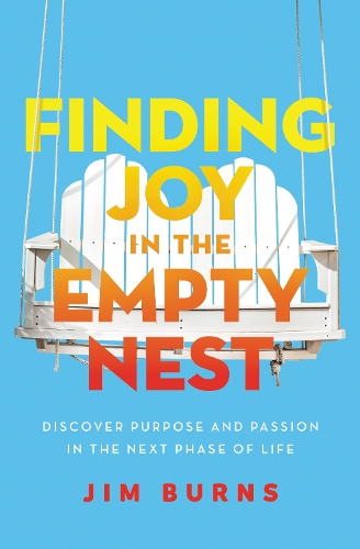 Бумажная книга «Finding Joy in the Empty Nest: Discover Purpose and Passion in the Next Phase of Life», автор Джим Бернс - фото №1