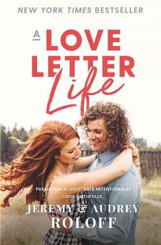 Бумажная книга «A Love Letter Life: Pursue Creatively. Date Intentionally. Love Faithfully.», авторов Одри Ролофф, Джереми Ролофф - фото №1