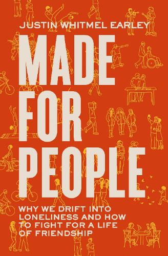 Бумажная книга «Made for People: Why We Drift into Loneliness and How to Fight for a Life of Friendship», автор Джастин Уитмел Эрли - фото №1