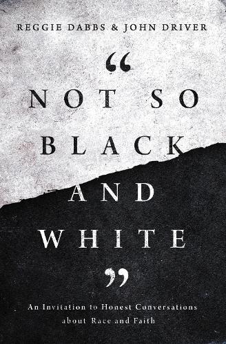 Бумажная книга «Not So Black and White: An Invitation to Honest Conversations about Race and Faith», авторов Джон Драйвер, Реджи Даббс - фото №1